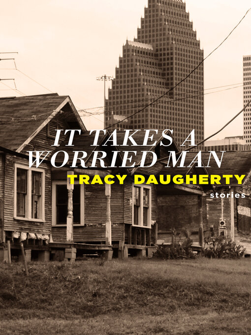 Title details for It Takes a Worried Man by Tracy Daugherty - Available